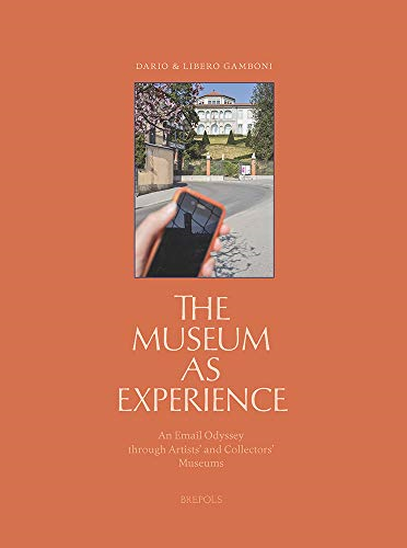 The Museum as Experience: An Email Odyssey Through Artists' and Collectors' Museums (Museums and Ideas)