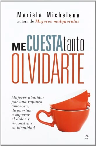 Michelena, M: Me cuesta tanto olvidarte : mujeres abatidas p