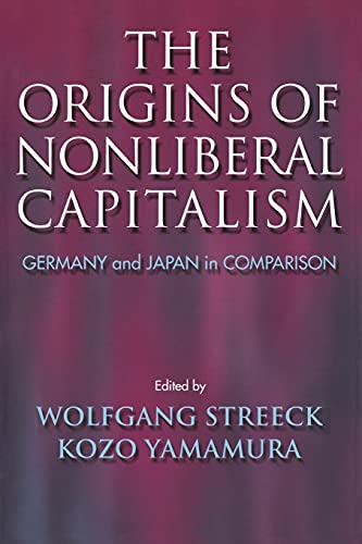 The Origins of Nonliberal Capitalism: Germany and Japan in Comparison (Cornell Studies in Political Economy)