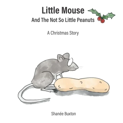 Little Mouse And The Not So Little Peanuts: A Christmas Story