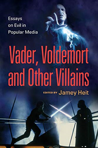 The Evil Villain: Essays on Vader, Voldemort and Others in Popular Media