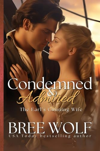 Condemned & Admired: The Earl's Cunning Wife (Love's Second Chance Series: Tales of Damsels & Knights)