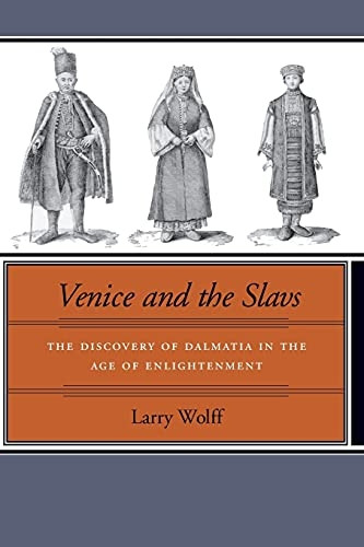 Venice and the Slavs: The Discovery of Dalmatia in the Age of Enlightenment