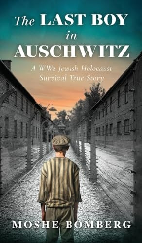 The Last Boy in Auschwitz: A WW2 Jewish Holocaust Survival True Story