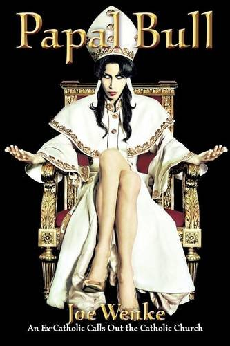 Papal Bull: An Ex-Catholic Calls Out the Catholic Church