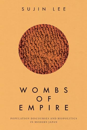 Wombs of Empire: Population Discourses and Biopolitics in Modern Japan