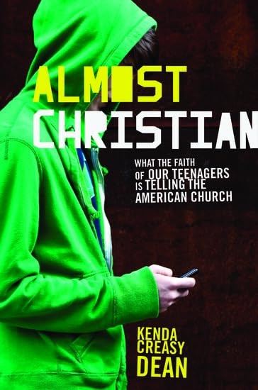Almost Christian: What the Faith of Our Teenagers is Telling the American Church