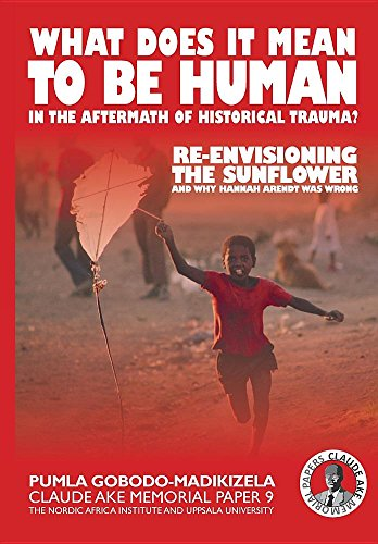 What does it mean to be human in the aftermath of historical trauma?: Re-envisioning The Sunflower and why Hannah Arendt was wrong (Claude Ake Memorial Papers)