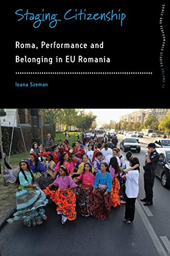 Staging Citizenship: Roma, Performance and Belonging in EU Romania (Dance and Performance Studies)