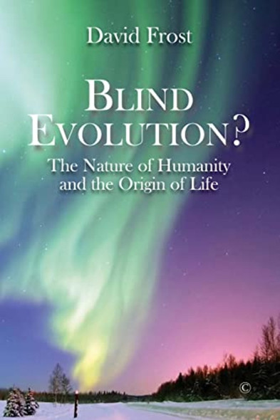 Blind Evolution? PB: The Nature of Humanity and the Origin of Life