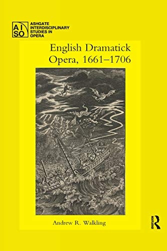 English Dramatick Opera, 1661-1706 (Ashgate Interdisciplinary Studies in Opera)