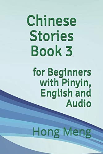 Chinese Stories Book 3: for Beginners with Pinyin, English and Audio (Chinese Stories)