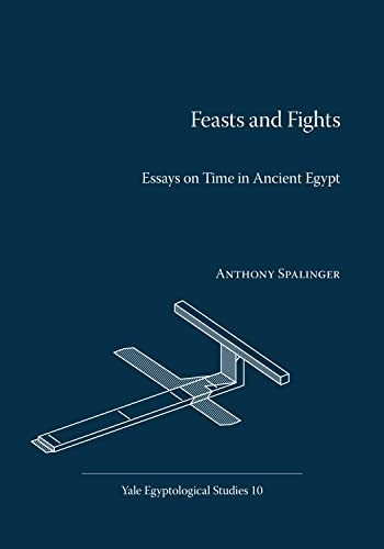 Feasts and Fights: Essays on Time in Ancient Egypt (Yale Egyptological Studies)
