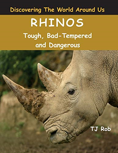 Rhinos: Tough, Bad Tempered and Dangerous (Age 6 and Above) (Discovering the World Around Us)