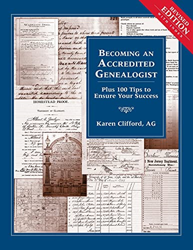 Becoming an Accredited Genealogist: Plus 100 Tips to Ensure Your Success (Revised)