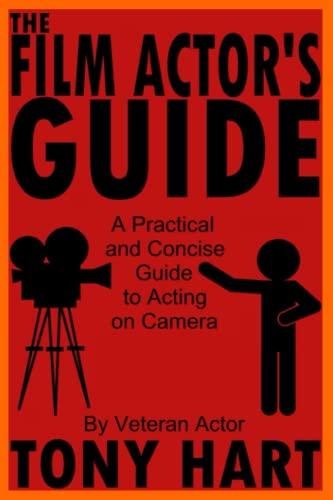 The Film Actor's Guide: A Practical And Concise Guide To Acting On Camera