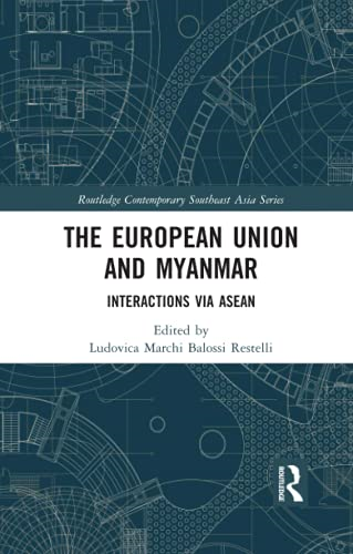 The European Union and Myanmar: Interactions via ASEAN (Routledge Contemporary Southeast Asia Series)