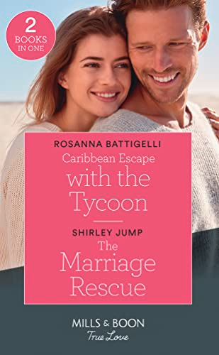 Caribbean Escape With The Tycoon / The Marriage Rescue: Caribbean Escape with the Tycoon / The Marriage Rescue (The Stone Gap Inn) (Mills & Boon True Love)