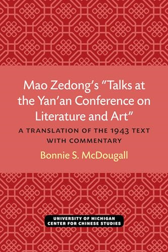 Mao Zedongs Talks at the Yanan Conference on Literature and Art: A Translation of the 1943 Text with Commentary