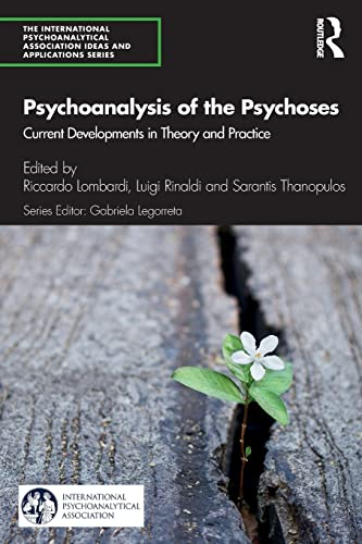 Psychoanalysis of the Psychoses: Current Developments in Theory and Practice (The International Psychoanalytical Association Psychoanalytic Ideas and Applications Series)