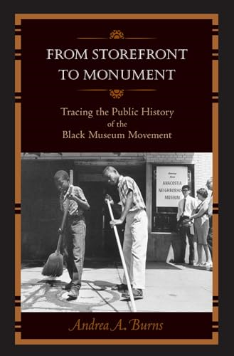 From Storefront to Monument: Tracing the Public History of the Black Museum Movement (Public History in Historical...
