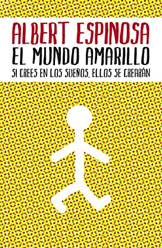 El mundo amarillo : si crees en los sueños, ellos se crearàn