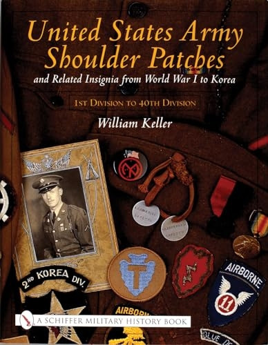 United States Army Shoulder Patches and Related Insignia: From World War I to Korea 1st Division to 40th Division