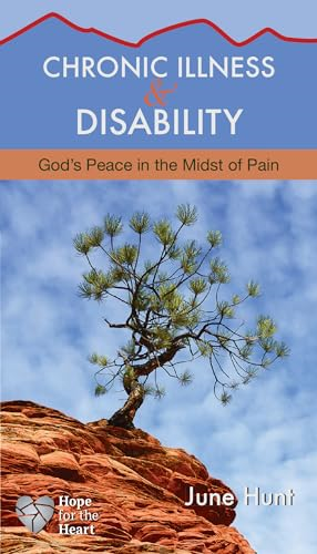 Chronic Illness and Disability: God's Peace in the Midst of Pain (Hope for the Heart)
