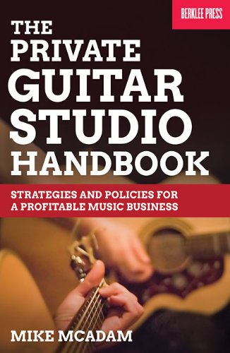 Private Guitar Studio Handbook: Strategies and Policies for a Profitable Music Business