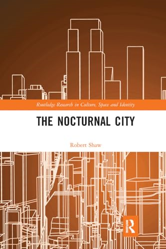 The Nocturnal City (Routledge Research in Culture, Space and Identity)