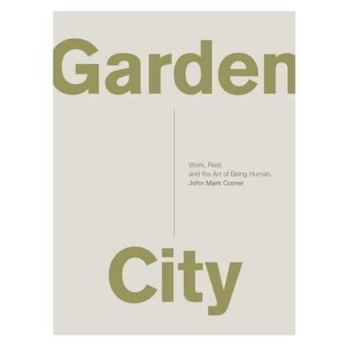 Garden City: Work, Rest, and the Art of Being Human. (Paperback)