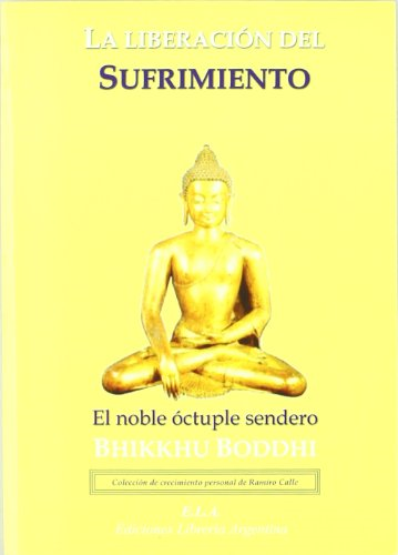 La liberación del sufrimiento : el noble óctuple sendero