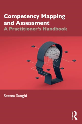 Competency Mapping and  Assessment: A Practitioner's  Handbook