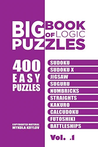 Big Book of Logic Puzzles - 400 Easy Puzzles: Sudoku, Sudoku X, Jigsaw, Suguru, Numbricks, Straights, Kakuro, Calcudoku, Futoshiki, Battleships (Volume 1)