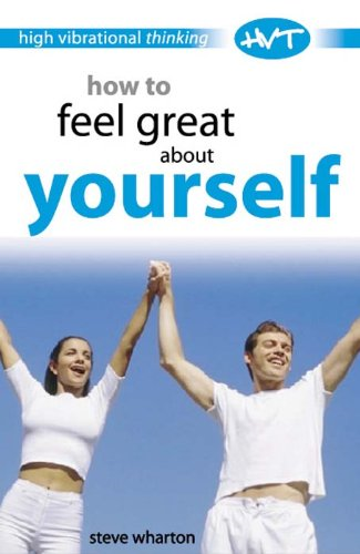 How to Feel Great About Yourself (High-vibrational Thinking)