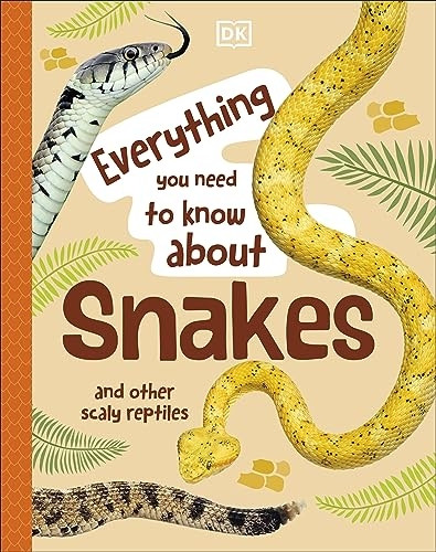 Everything You Need to Know About Snakes: And Other Scaly Reptiles (Everything You Need to Know About...)