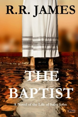 The Baptist: A Novel of the Life of Saint John