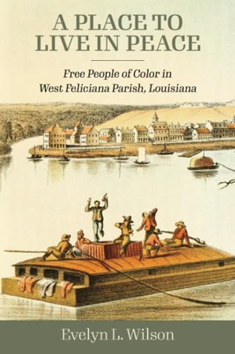 A Place to Live in Peace:  Free People of Color in  West Feliciana Parish,  Louisiana