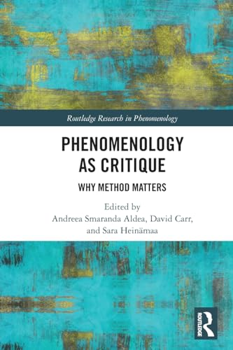 Phenomenology as Critique: Why Method Matters (Routledge Research in Phenomenology)