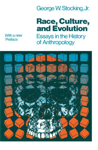 Race, Culture, and Evolution; Essays in the History of Anthropology: With a New Preface