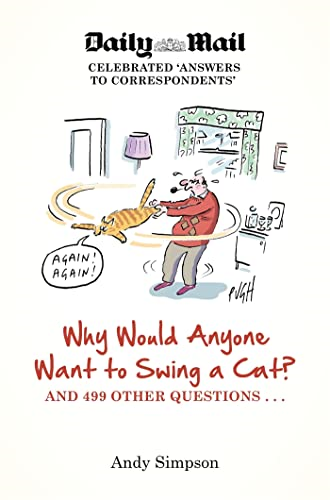 Why Would Anyone Want to Swing a Cat?: ... and 499 other questions