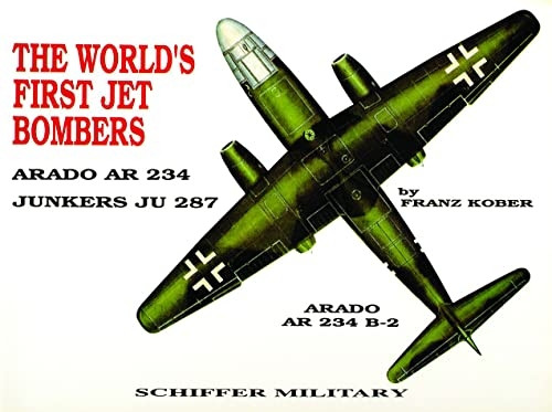 The World's First Jet Bombers: Arado Ar 234, Junkers Ju 287,