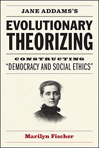 Jane Addams's Evolutionary Theorizing: Constructing :