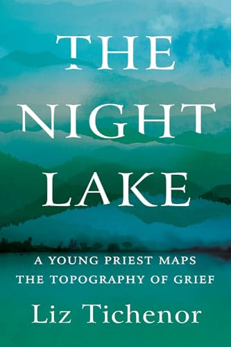 The Night Lake: A Young Priest Maps the Topography of Grief