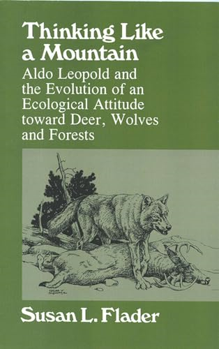 Thinking Like a Mountain: Aldo Leopold and the Evolution of an Ecological Attitude Towards Deer...