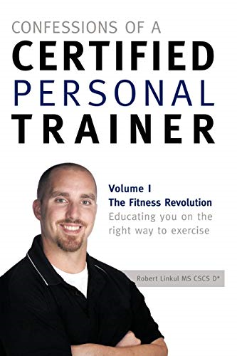 Confessions of a Certified Personal Trainer: Volume I The Fitness Revolution Educating You On The Right Way to Exercise: 1