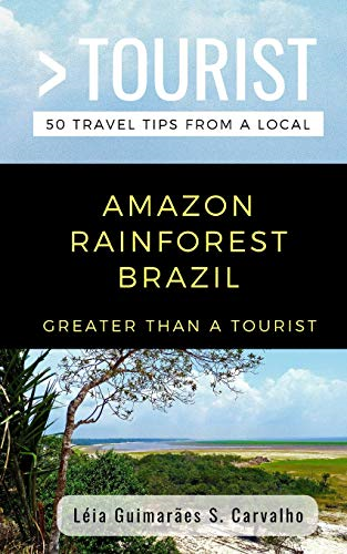 Greater Than a Tourist- Amazon Rainforest Brazil: 50 Travel Tips from a Local (Greater Than a Tourist Brazil)