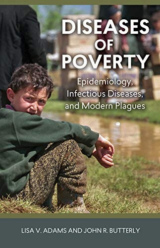 Diseases of Poverty: Epidemiology, Infectious Diseases, and Modern Plagues (Geisel Series in Global Health and...