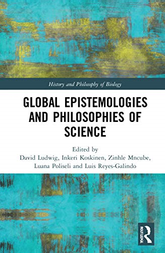 Global Epistemologies and Philosophies of Science (History and Philosophy of Biology)