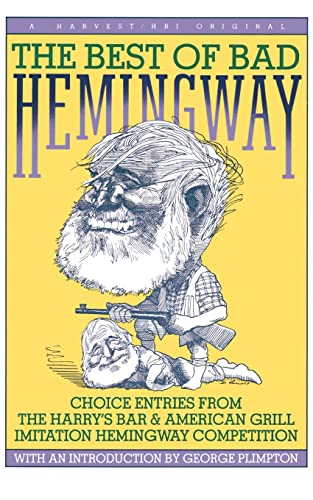 The Best of Bad Hemingway : Choice Entries from the Harry&s Bar and American Grill Imitation Hemingway Competition